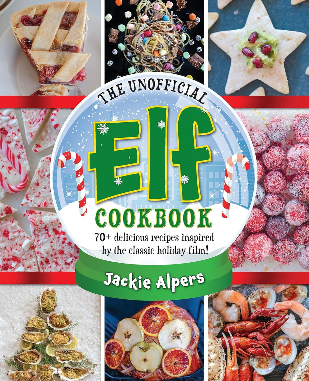 The Unofficial Elf Cookbook: 70+ delicious recipes inspired by the classic holiday film!