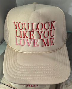 You Look Like You Love Me Trucker Hat