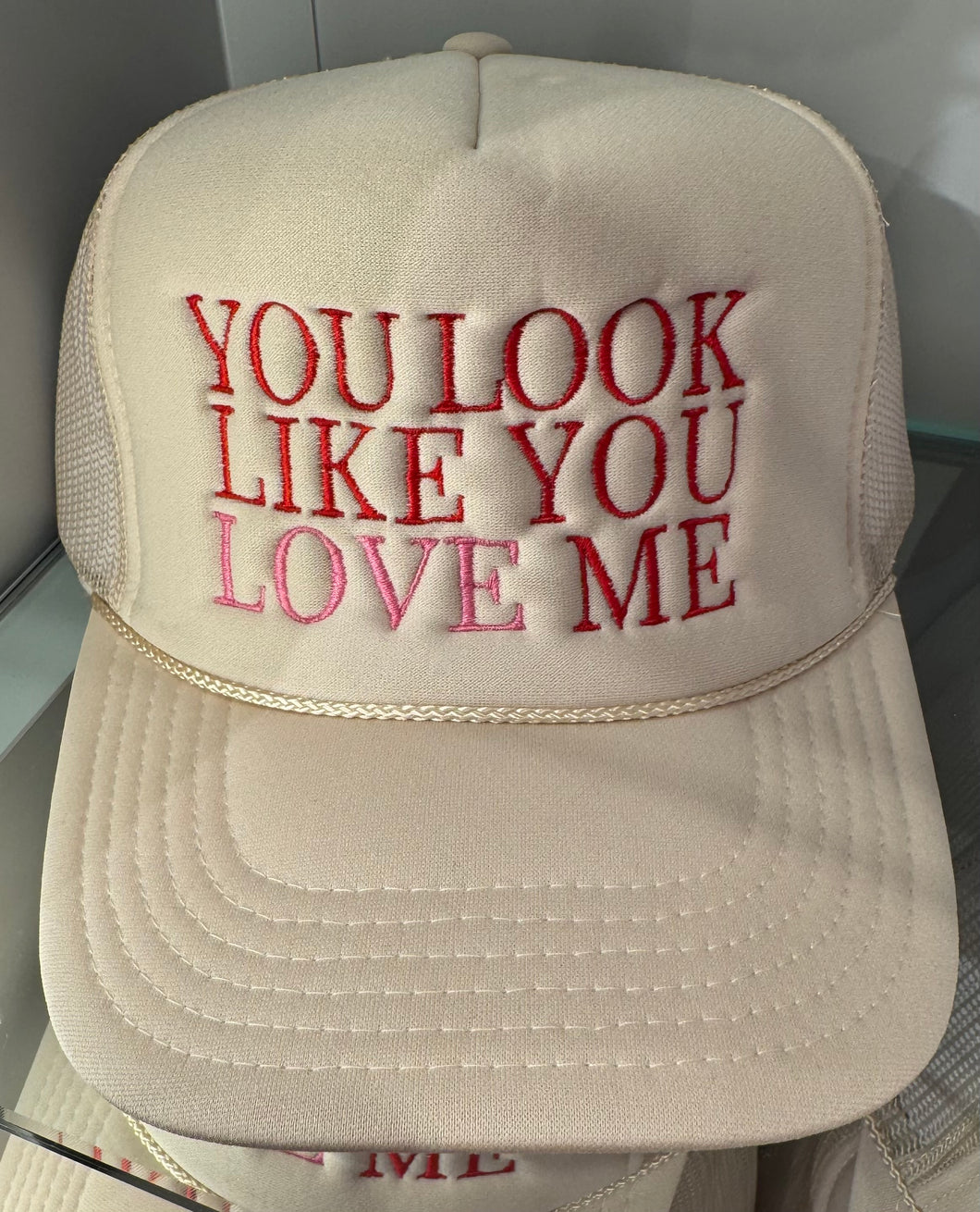 You Look Like You Love Me Trucker Hat