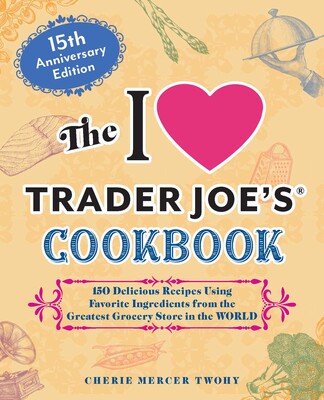 I Love Trader Joe's Cookbook 15th Anniversary Edition