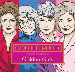 The Wit and Wisdom of the Golden Girls